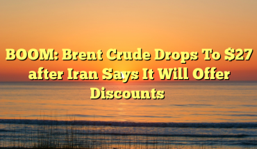BOOM-Brent-Crude-Drops-To-27-after-Iran-Says-It-Will-Offer-Discounts